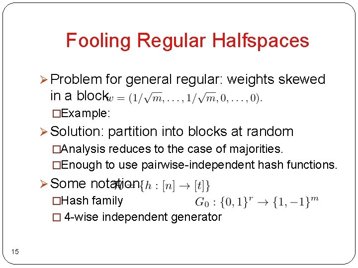 Fooling Regular Halfspaces Ø Problem for general regular: weights skewed in a block �Example: