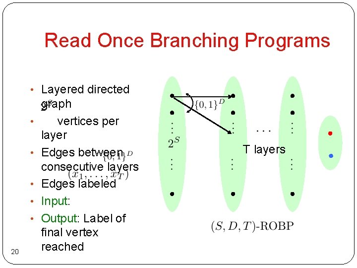 Read Once Branching Programs • Layered directed • • • 20 graph vertices per