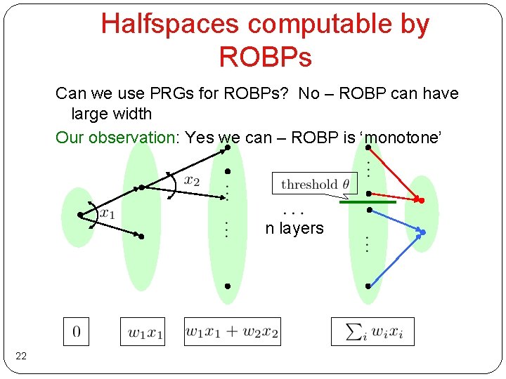 Halfspaces computable by ROBPs Can we use PRGs for ROBPs? No – ROBP can