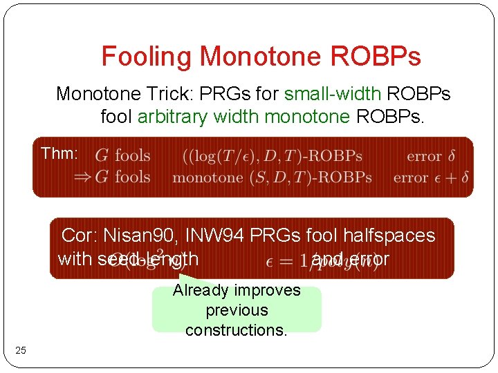 Fooling Monotone ROBPs Monotone Trick: PRGs for small-width ROBPs fool arbitrary width monotone ROBPs.