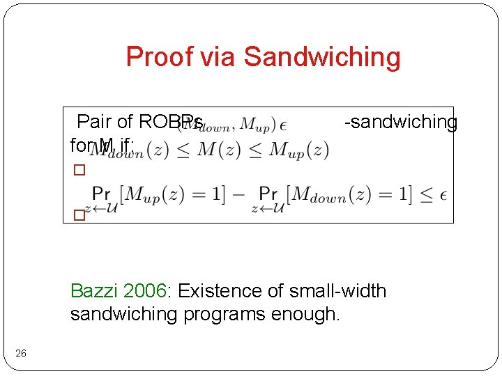 Proof via Sandwiching Pair of ROBPs for M if: -sandwiching � � Bazzi 2006: