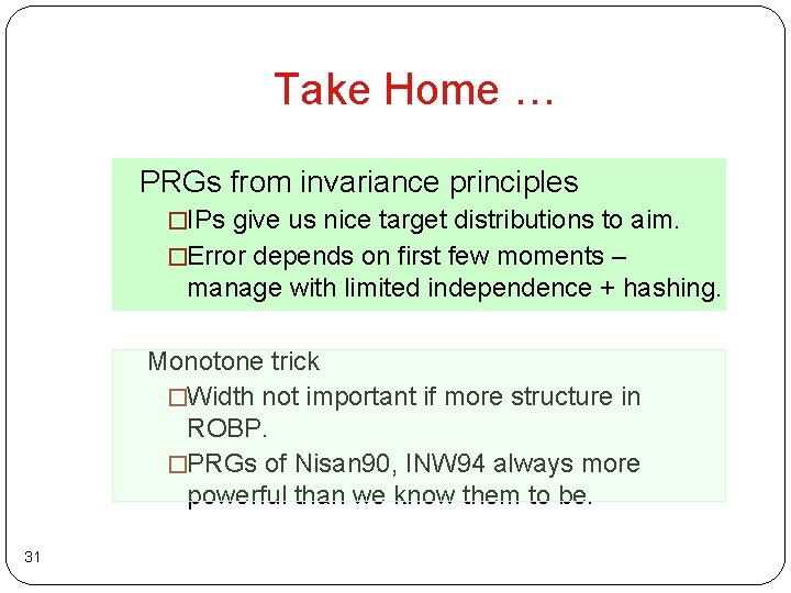 Take Home … PRGs from invariance principles �IPs give us nice target distributions to