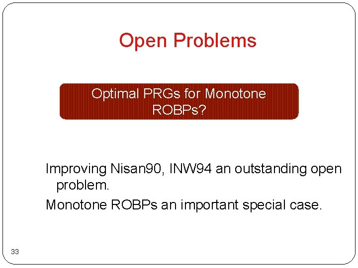 Open Problems Optimal PRGs for Monotone ROBPs? Improving Nisan 90, INW 94 an outstanding