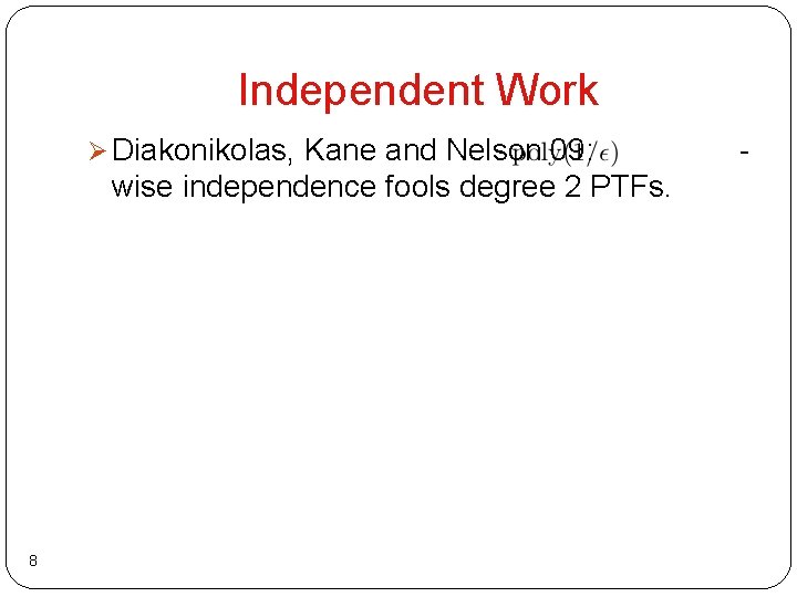 Independent Work Ø Diakonikolas, Kane and Nelson 09: wise independence fools degree 2 PTFs.