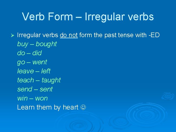 Verb Form – Irregular verbs Ø Irregular verbs do not form the past tense
