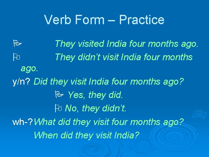 Verb Form – Practice They visited India four months ago. They didn’t visit India