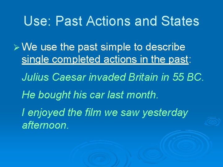 Use: Past Actions and States Ø We use the past simple to describe single