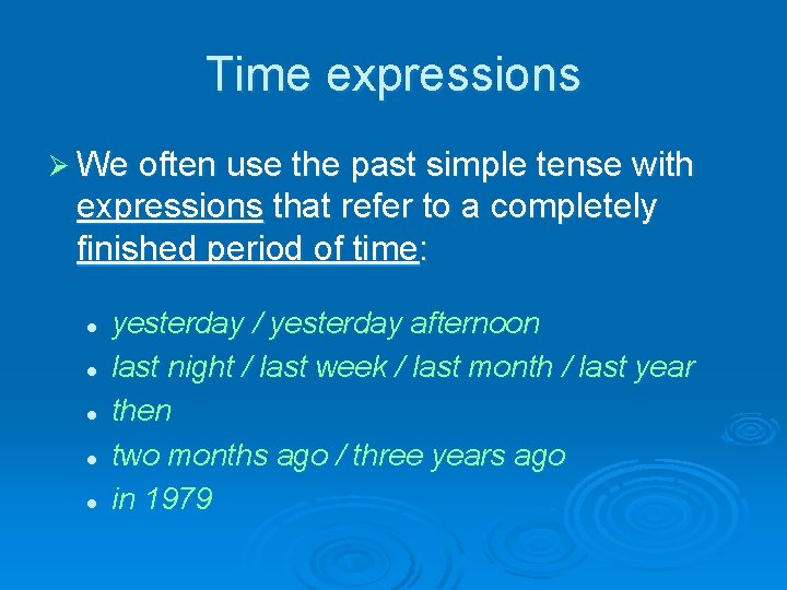 Time expressions Ø We often use the past simple tense with expressions that refer