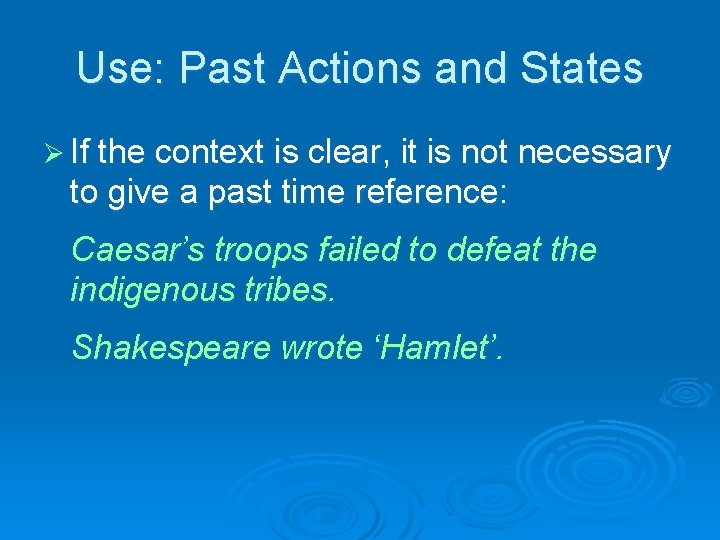 Use: Past Actions and States Ø If the context is clear, it is not