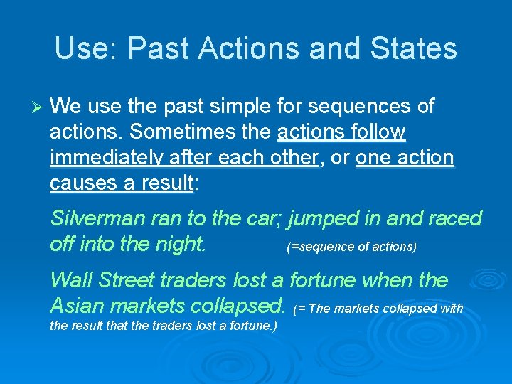 Use: Past Actions and States Ø We use the past simple for sequences of