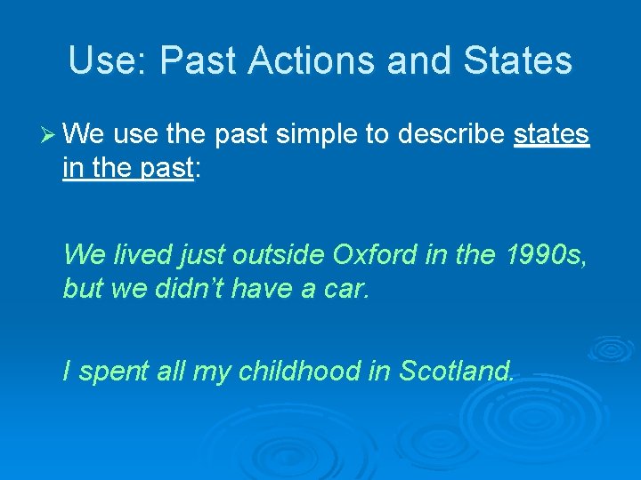 Use: Past Actions and States Ø We use the past simple to describe states