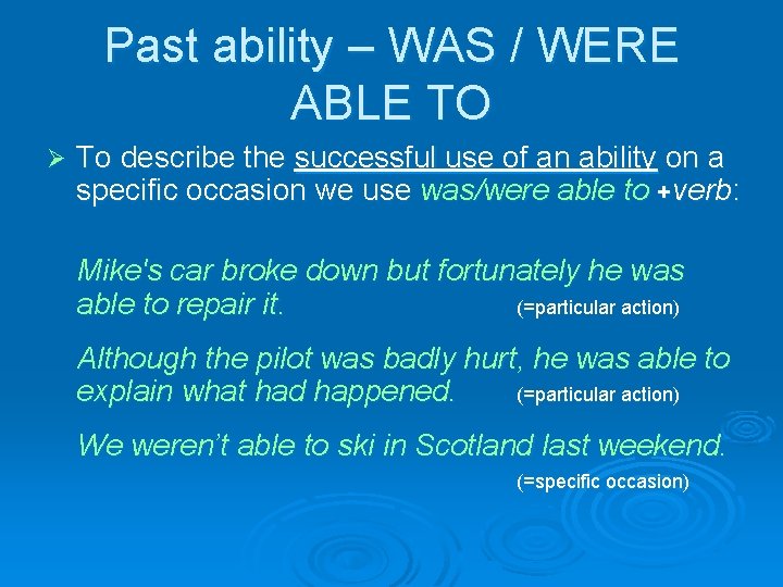 Past ability – WAS / WERE ABLE TO Ø To describe the successful use