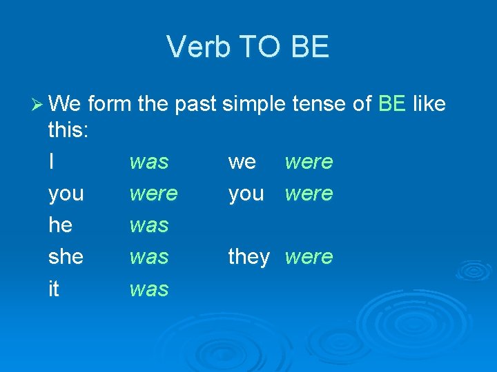 Verb TO BE Ø We form the past simple tense of this: I you