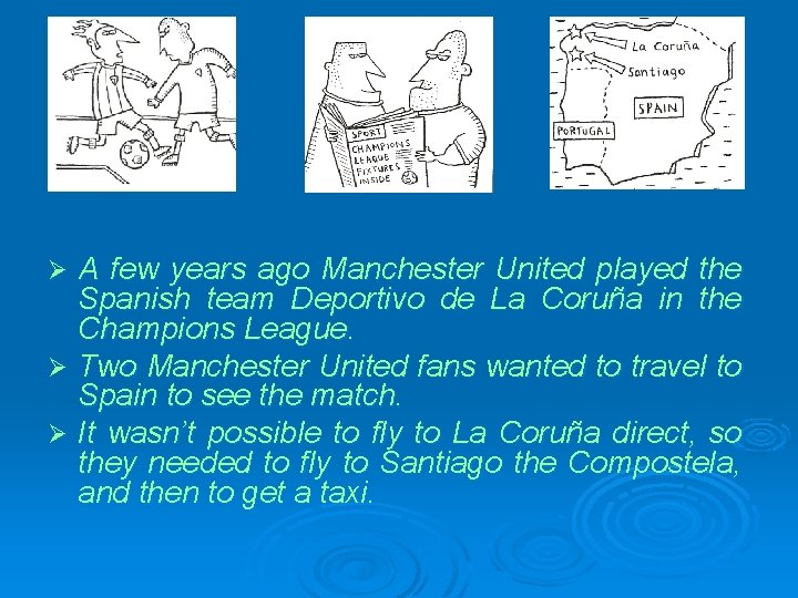 A few years ago Manchester United played the Spanish team Deportivo de La Coruña