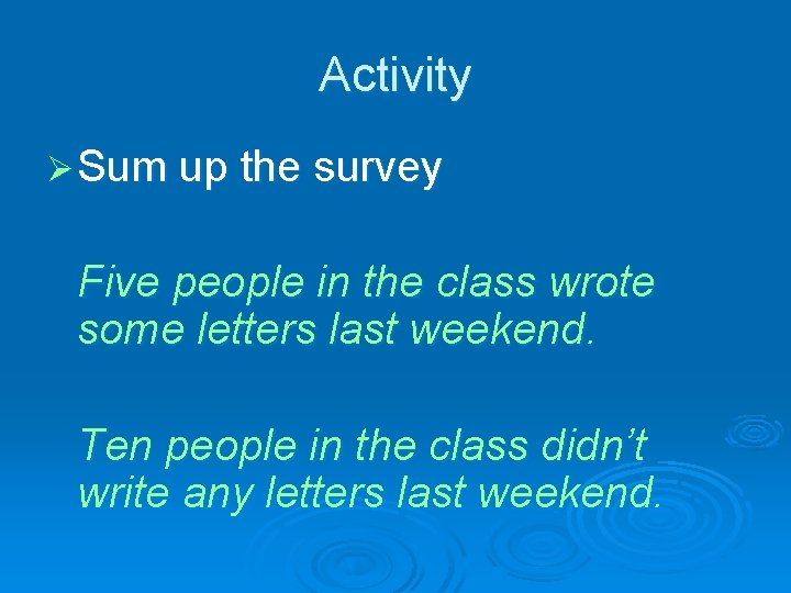 Activity Ø Sum up the survey Five people in the class wrote some letters