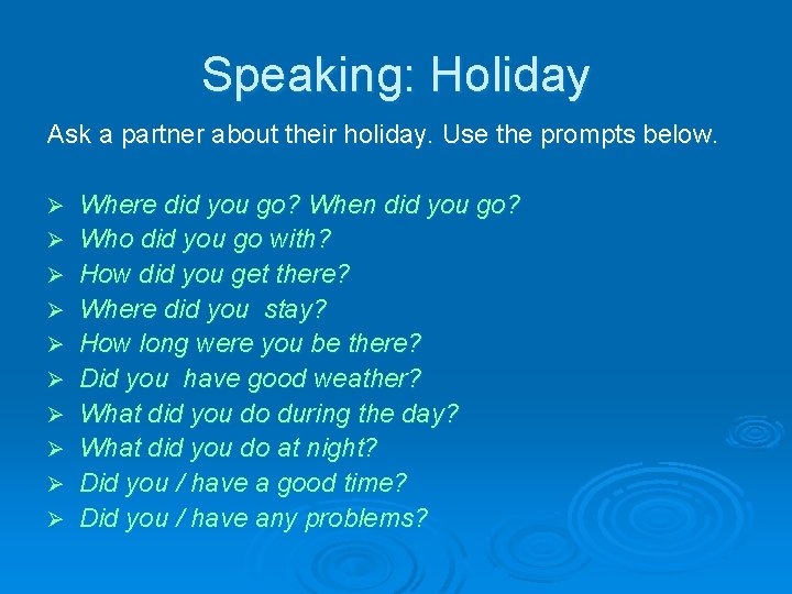 Speaking: Holiday Ask a partner about their holiday. Use the prompts below. Ø Ø
