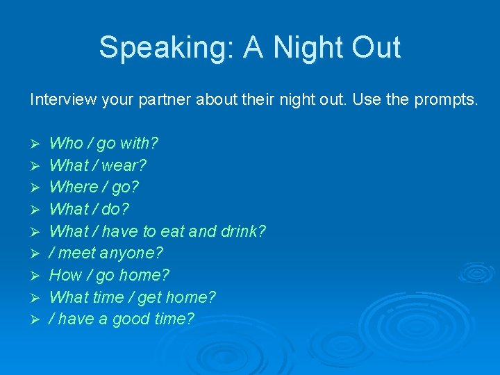 Speaking: A Night Out Interview your partner about their night out. Use the prompts.