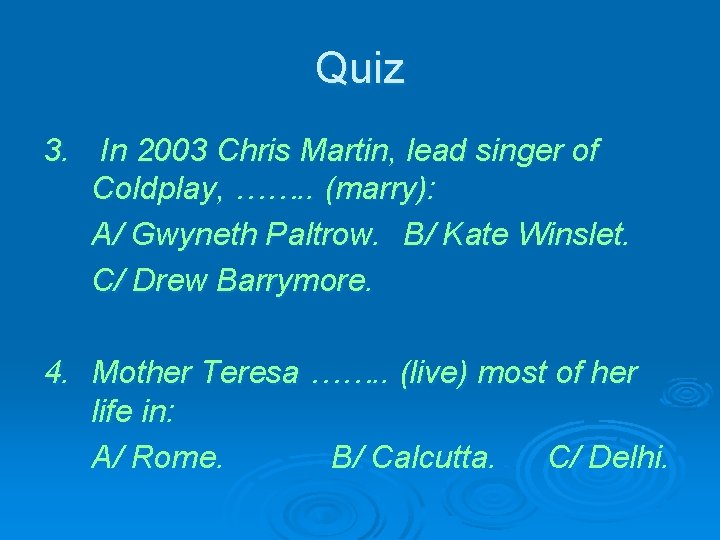 Quiz 3. In 2003 Chris Martin, lead singer of Coldplay, ……. . (marry): A/