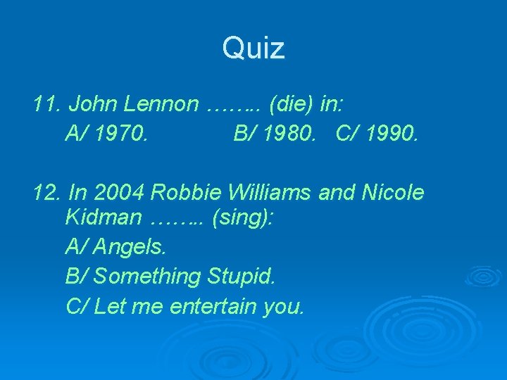Quiz 11. John Lennon ……. . (die) in: A/ 1970. B/ 1980. C/ 1990.