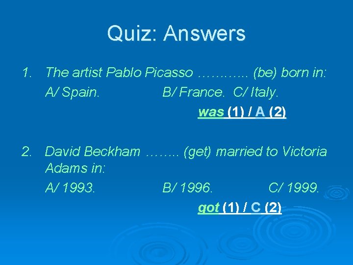 Quiz: Answers 1. The artist Pablo Picasso ……. …. . (be) born in: A/