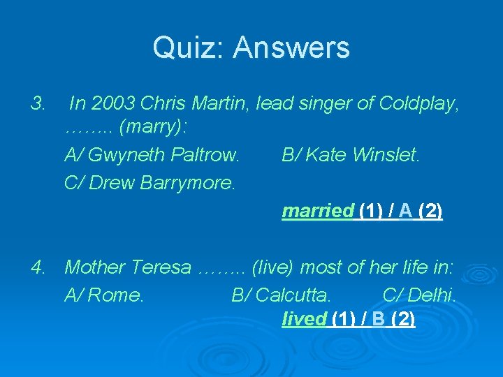 Quiz: Answers 3. In 2003 Chris Martin, lead singer of Coldplay, ……. . (marry):