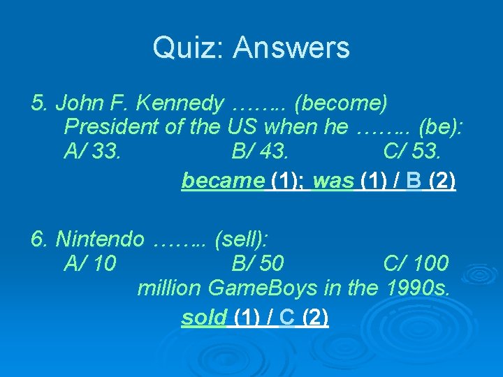 Quiz: Answers 5. John F. Kennedy ……. . (become) President of the US when