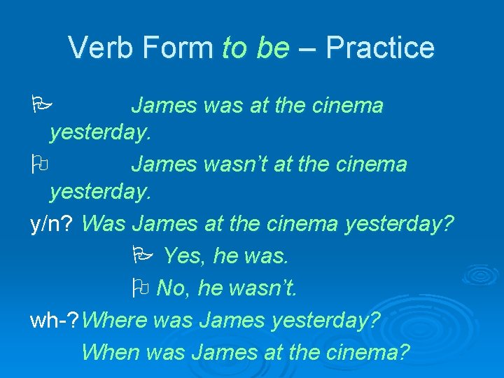 Verb Form to be – Practice James was at the cinema yesterday. James wasn’t