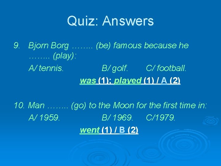 Quiz: Answers 9. Bjorn Borg ……. . (be) famous because he ……. . (play):