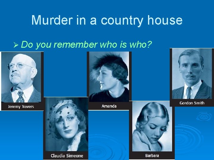 Murder in a country house Ø Do you remember who is who? 