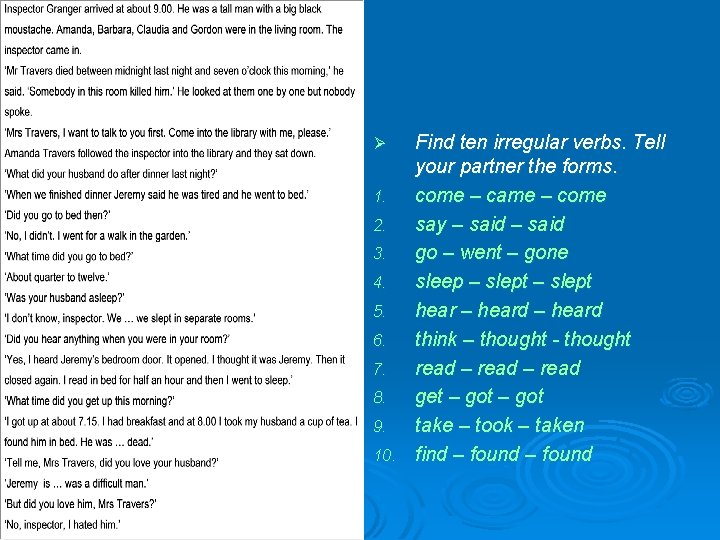 Find ten irregular verbs. Tell your partner the forms. 1. come – came –