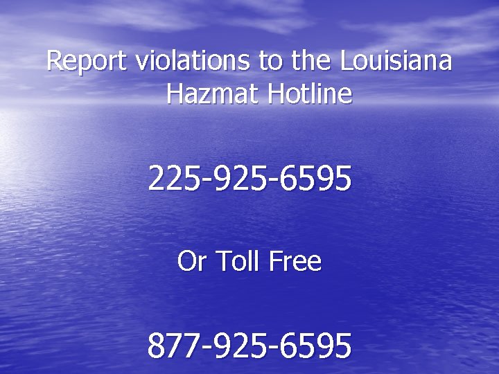 Report violations to the Louisiana Hazmat Hotline 225 -925 -6595 Or Toll Free 877