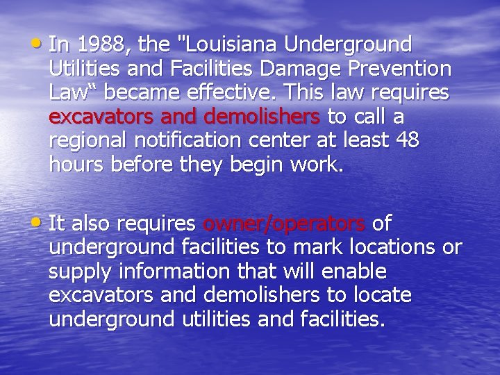  • In 1988, the "Louisiana Underground Utilities and Facilities Damage Prevention Law“ became