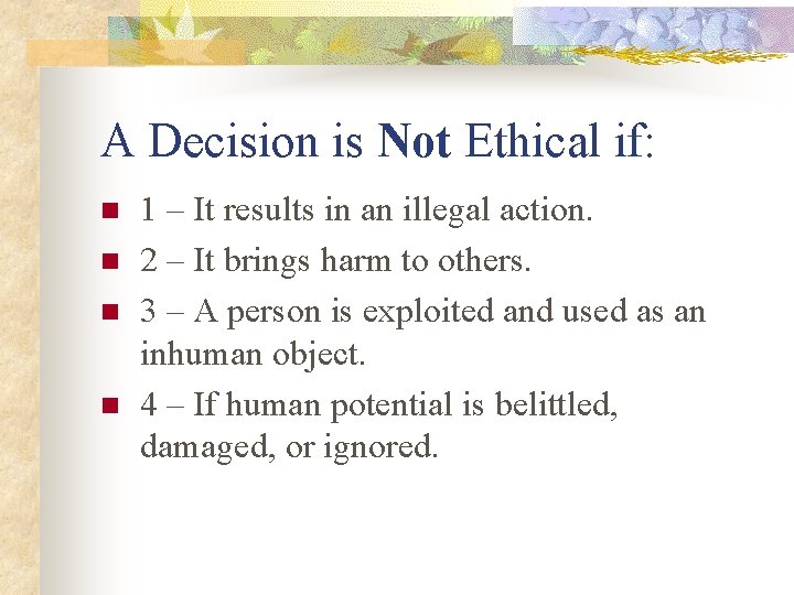 A Decision is Not Ethical if: n n 1 – It results in an A Decision is Not Ethical if: n n 1 – It results in an