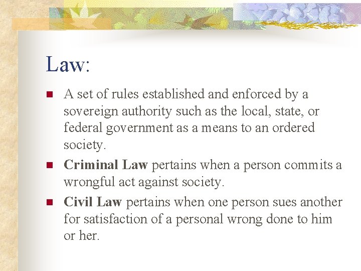 Law: n n n A set of rules established and enforced by a sovereign