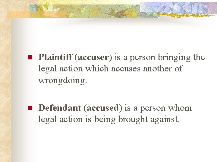 n Plaintiff (accuser) is a person bringing the legal action which accuses another of