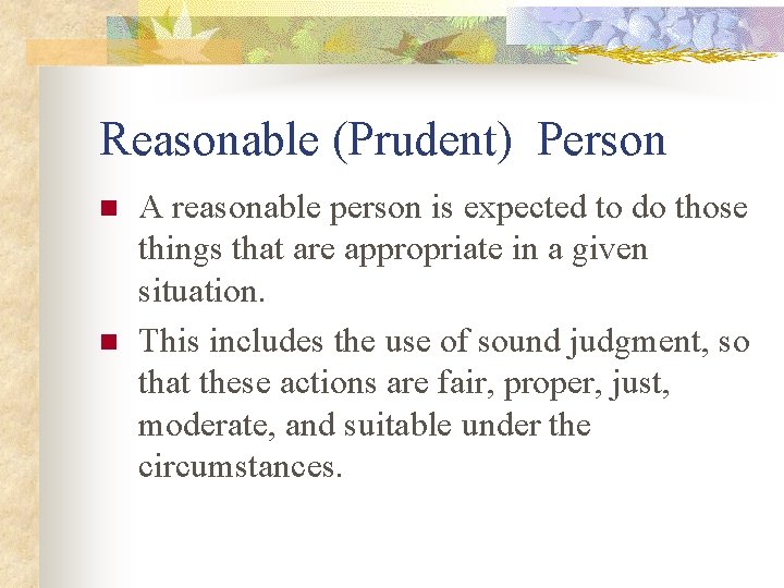 Reasonable (Prudent) Person n n A reasonable person is expected to do those things