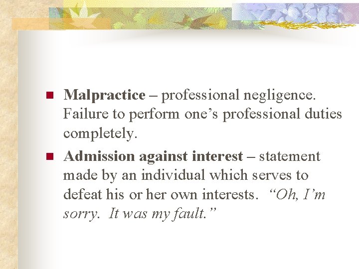 n n Malpractice – professional negligence. Failure to perform one’s professional duties completely. Admission