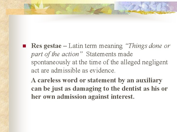 n Res gestae – Latin term meaning “Things done or part of the action”