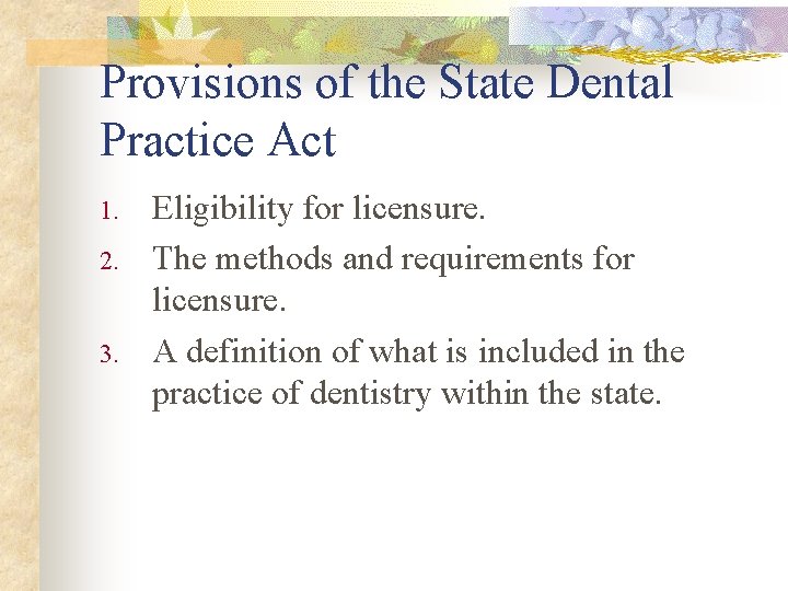 Provisions of the State Dental Practice Act 1. 2. 3. Eligibility for licensure. The