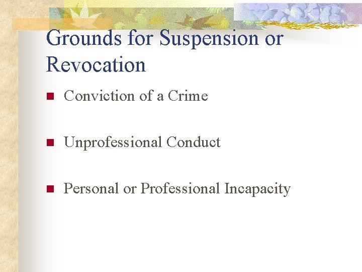 Grounds for Suspension or Revocation n Conviction of a Crime n Unprofessional Conduct n