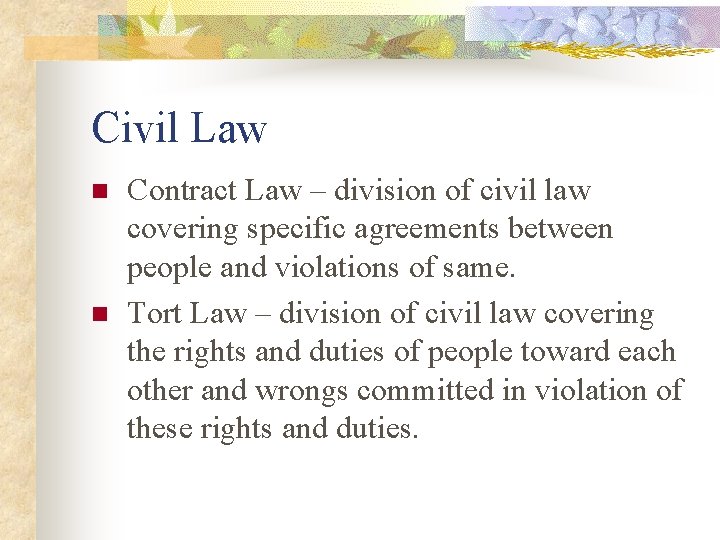 Civil Law n n Contract Law – division of civil law covering specific agreements