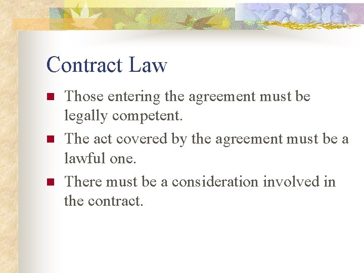 Contract Law n n n Those entering the agreement must be legally competent. The