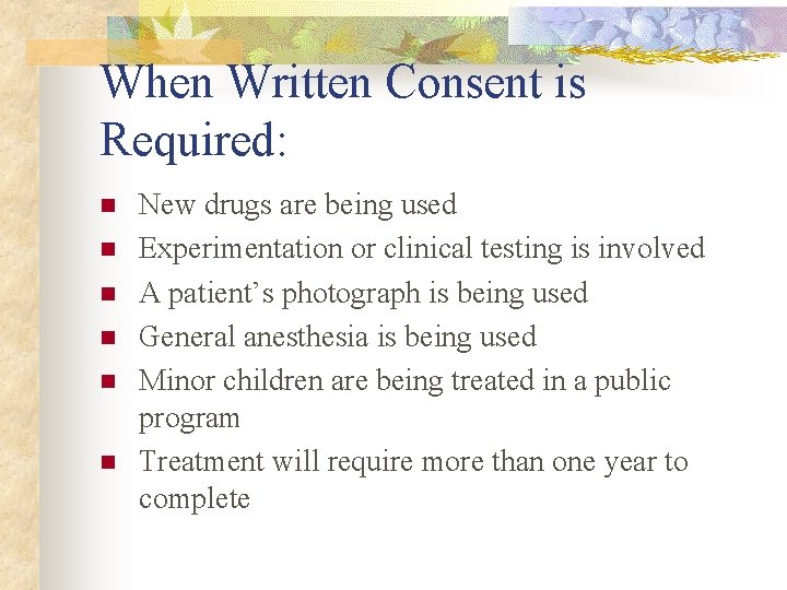When Written Consent is Required: n n n New drugs are being used Experimentation