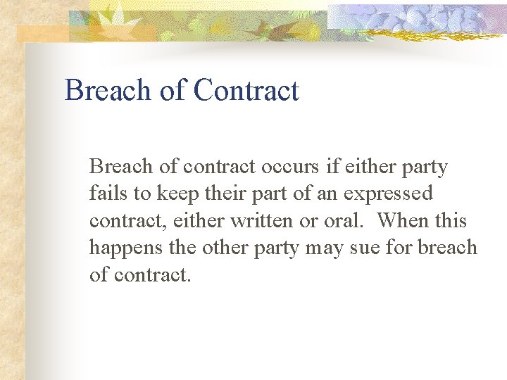 Breach of Contract Breach of contract occurs if either party fails to keep their