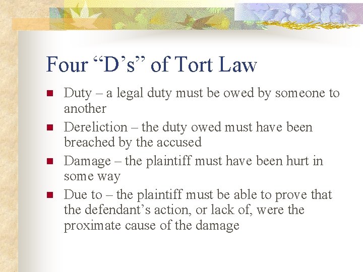 Four “D’s” of Tort Law n n Duty – a legal duty must be