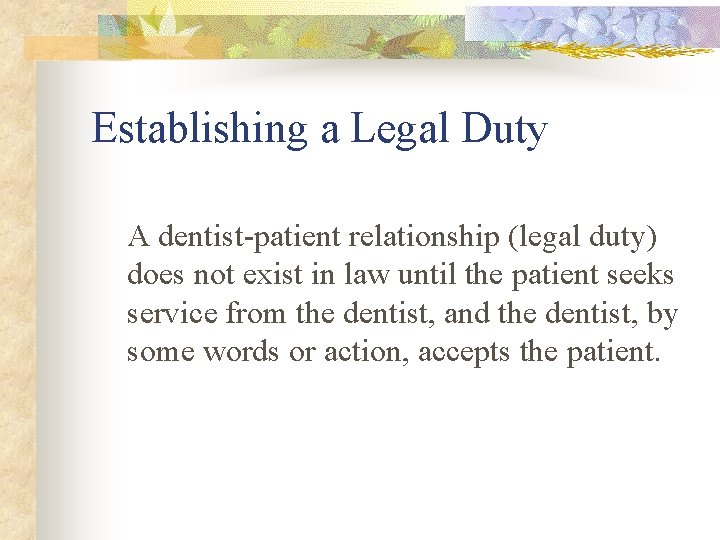 Establishing a Legal Duty A dentist-patient relationship (legal duty) does not exist in law