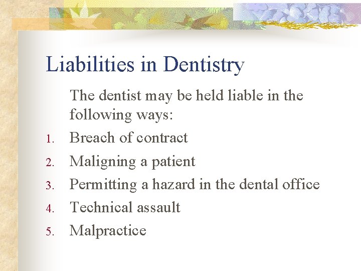 Liabilities in Dentistry 1. 2. 3. 4. 5. The dentist may be held liable