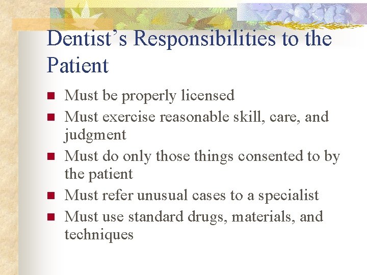 Dentist’s Responsibilities to the Patient n n n Must be properly licensed Must exercise