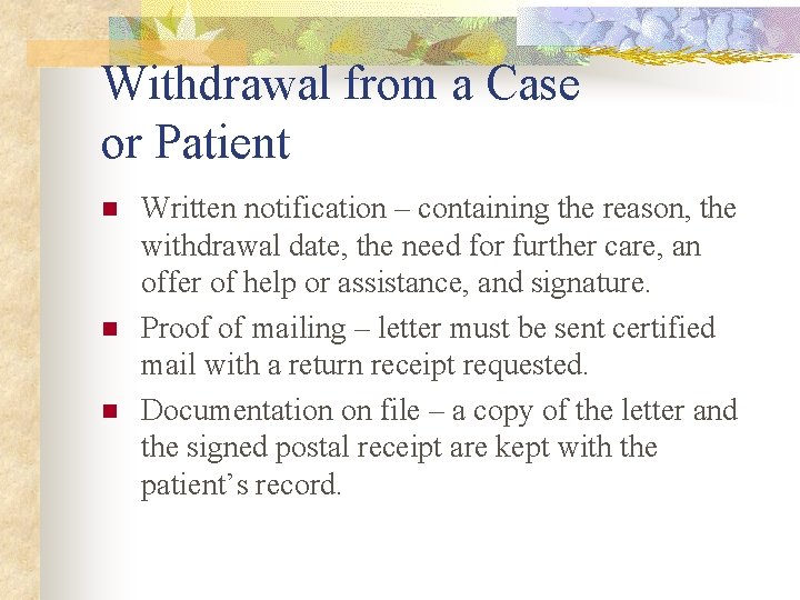 Withdrawal from a Case or Patient n n n Written notification – containing the