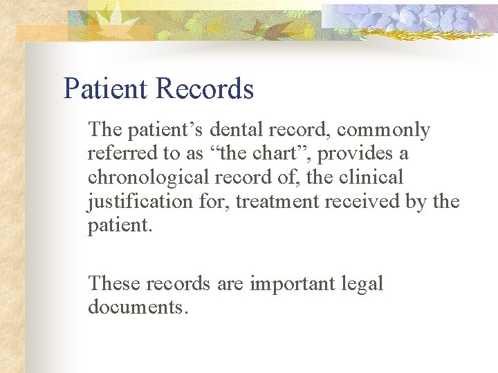 Patient Records The patient’s dental record, commonly referred to as “the chart”, provides a